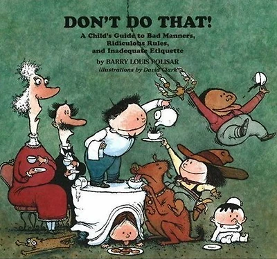 Don't Do That!: A Child's Guide to Bad Manners, Ridiculous Rules and Inadequate Ettiquette
