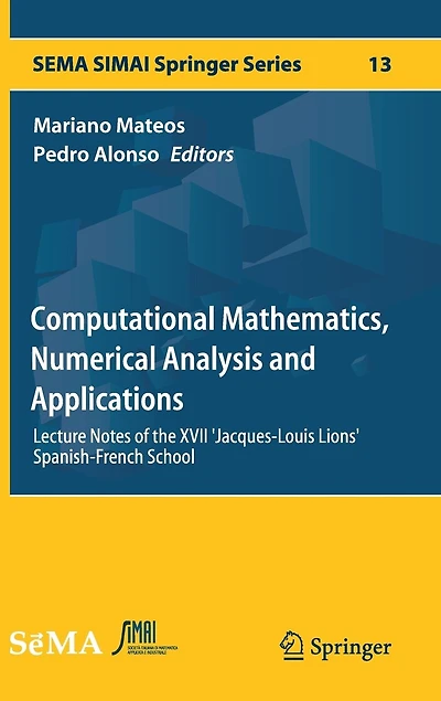Computational Mathematics, Numerical Analysis and Applications: Lecture Notes Of The Xvii 'jacques-louis Lions' Spanish-french School