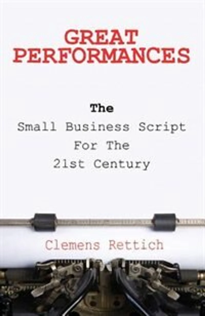 Great Performances: The small business script for the 21st century