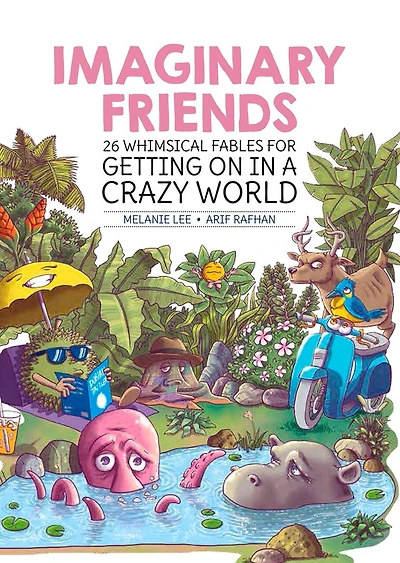 Imaginary Friends: 26 Whimsical Fables For Getting On In A Crazy World