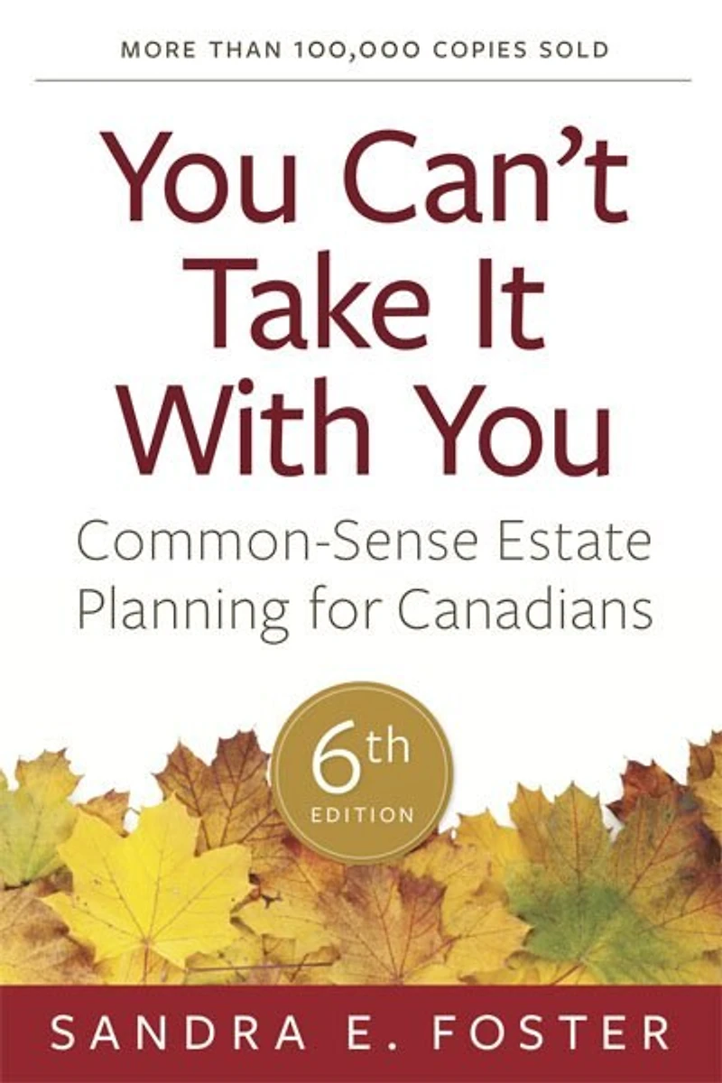 You Can't Take It With You: Common-Sense Estate Planning For Canadians, 6th Edition