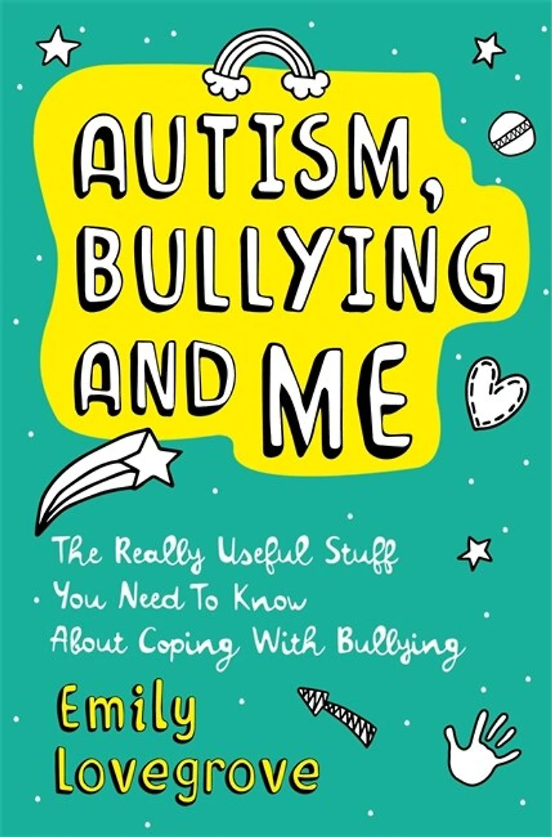 Autism, Bullying and Me: The Really Useful Stuff You Need to Know About Coping Brilliantly with