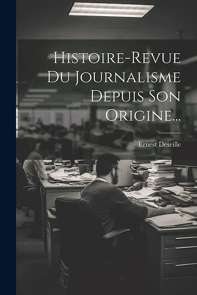 Histoire-revue Du Journalisme Depuis Son Origine