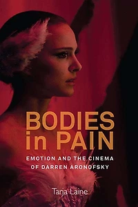 Bodies Pain: Emotion and the Cinema of Darren Aronofsky