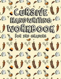Cursive Handwriting Workbook For 3rd Graders: 3 In 1 Writing Practice For Cursive Letters, Words And Sentences. All In One Alphabets Words And Co