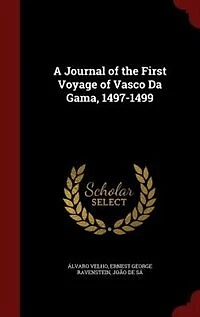 A Journal of the First Voyage of Vasco Da Gama, 1497-1499