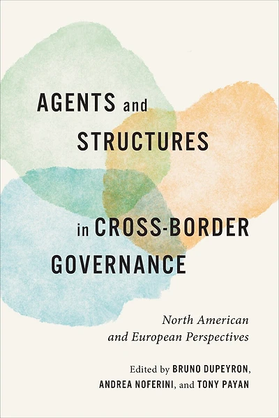 Agents and Structures Cross-Border Governance: North American European Perspectives
