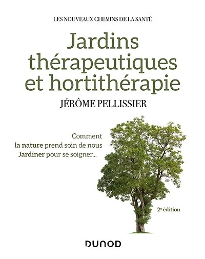 Jardins thérapeutiques et hortithérapie - 2e éd.: Comment la nature prend soin de nous, jardiner pour se soigner...