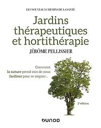 Jardins thérapeutiques et hortithérapie - 2e éd.: Comment la nature prend soin de nous, jardiner pour se soigner...