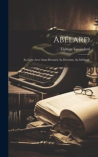 Abélard: Sa Lutte Avec Saint Bernard, Sa Doctrine