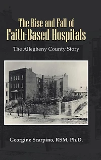 The Rise And Fall Of Faith-based Hospitals: Allegheny County Story