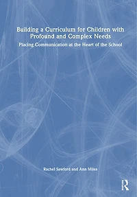 Building a Curriculum for Children with Complex Needs: Placing Communication at the Heart of the School