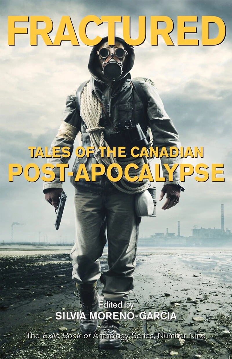 Fractured: Tales Of The Canadian Post-apocalypse; Exile Book Anthology Series, Number Nine