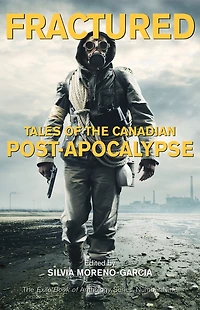Fractured: Tales Of The Canadian Post-apocalypse; Exile Book Anthology Series, Number Nine