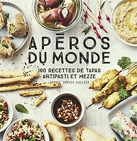 Apéros du monde : 100 recettes de tapas, antipasti et mezze: mezze