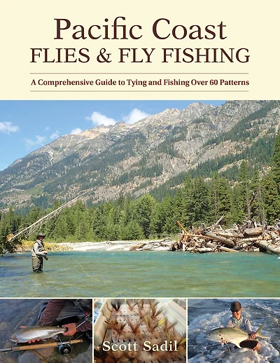 Pacific Coast Flies & Fly Fishing: A Comprehensive Guide to Tying and Fishing Over 60 Patterns