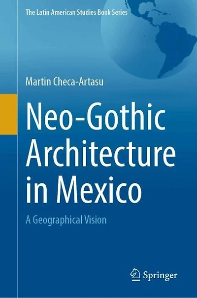 Neo-Gothic Architecture Mexico: A Geographical Vision