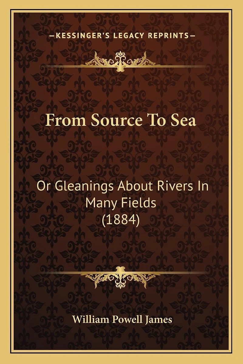 From Source To Sea: Or Gleanings About Rivers In Many Fields (1884)