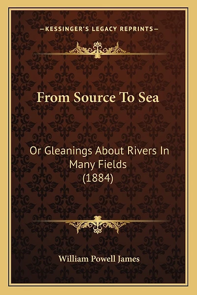From Source To Sea: Or Gleanings About Rivers In Many Fields (1884)