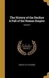 The History of the Decline & Fall of the Roman Empire; Volume 4