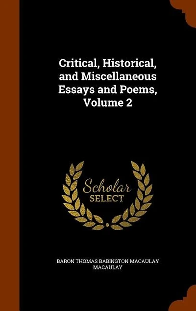 Critical, Historical, and Miscellaneous Essays and Poems