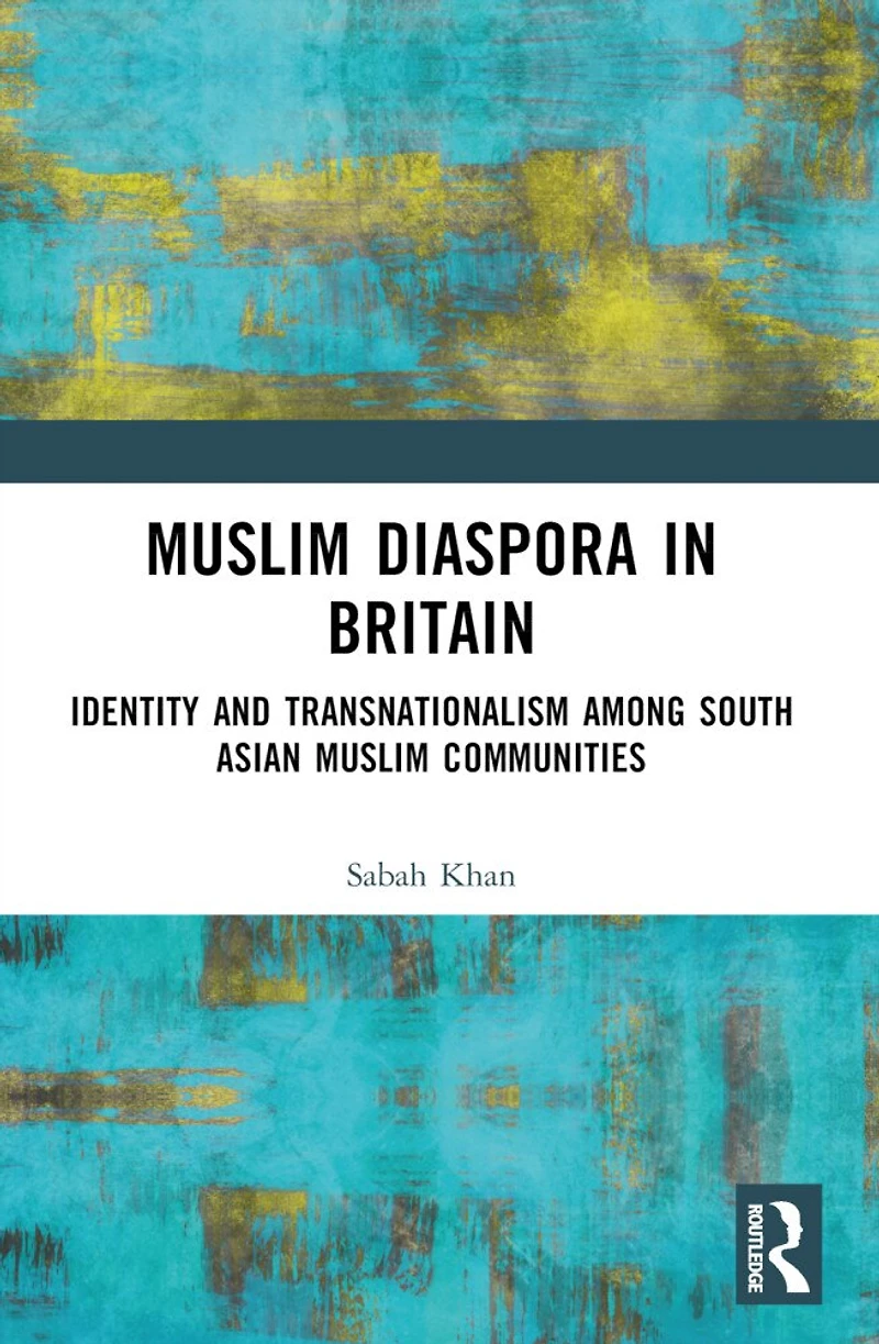 Muslim Diaspora Britain: Identity and Transnationalism among South Asian Communities