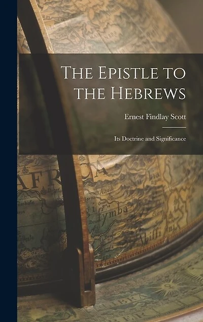The Epistle to the Hebrews: Its Doctrine and Significance