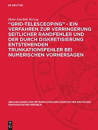 „Grid-telesceoping” - ein Verfahren zur Verringerung seitlicher Randfehler und der durch Diskretisierung entstehenden Trunkationsfehler bei numerischen Vorhersagen