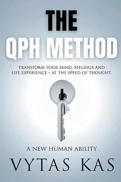 The QPH Method: Transform Your Mind, Feelings, and Life Experience - at The Speed of Thought