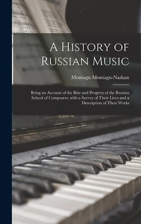 A History of Russian Music: Being an Account of the Rise and Progress of the Russian School of Composers, With a Survey of Their Lives and a Description of Their Works