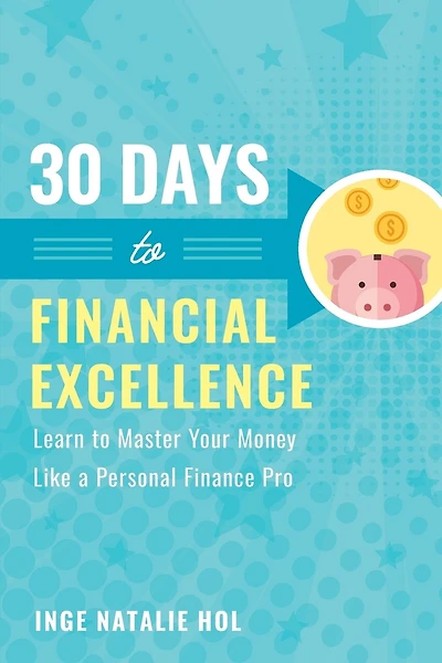30 Days To Financial Excellence: Learn To Master Your Money Like A Personal Finance Pro