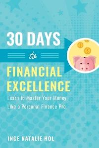 30 Days To Financial Excellence: Learn To Master Your Money Like A Personal Finance Pro