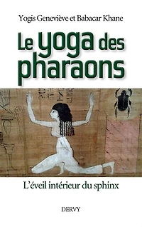 Le yoga des pharaons: l'éveil intérieur du sphinx