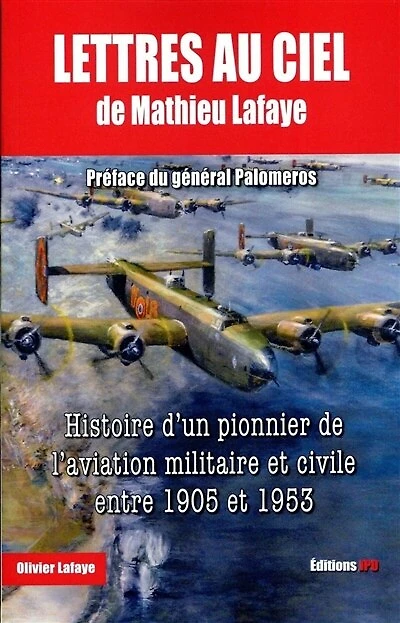 Lettres au ciel de Mathieu Lafaye : histoire d'un pionnier de l'aviation militaire et civile entre 1905 et 1953: histoire d'un pionnier de l'aviation militaire et civile entre 1905 et 1953
