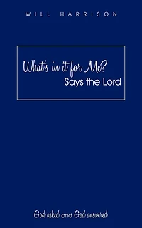 What's It For Me? Says The Lord: God Asked And Answered
