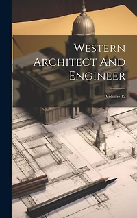 Western Architect And Engineer; Volume 12