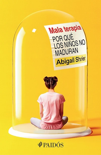 Mala terapia: Por qué los niños no maduran / Bad Therapy