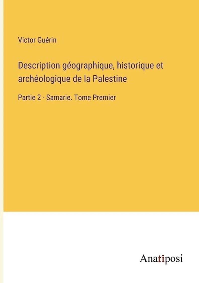 Description géographique, historique et archéologique de la Palestine: Partie 2