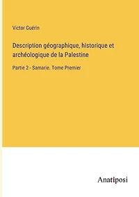 Description géographique, historique et archéologique de la Palestine: Partie 2