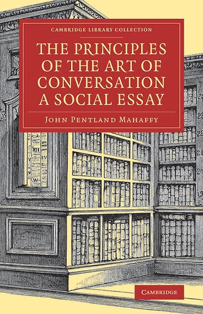 The Principles Of The Art Of Conversation: A Social Essay