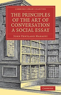 The Principles Of The Art Of Conversation: A Social Essay