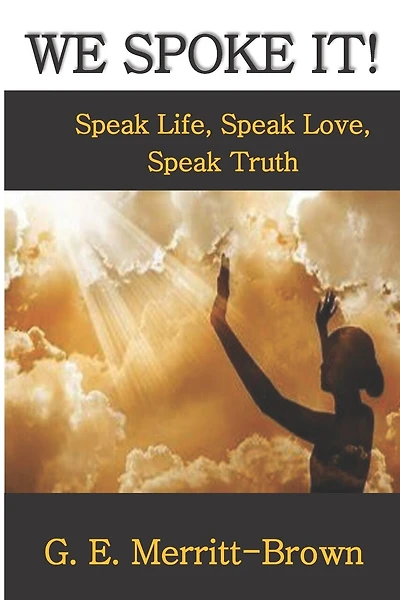 We Spoke It!: Speak Life, Speak Love, Speak Truth