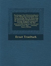 Psychologie und Erkenntnistheorie der Religionswissenschaft: Eine Untersuchung Über die Bedeutung Kantischen Religionslehre für Heutige Religionswissens