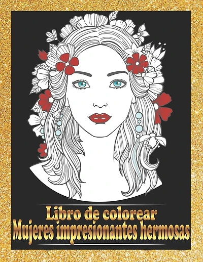 Mujeres impresionantes hermosas Libro de colorear: Retratos de mujeres bonitas Libro para colorear Hermosas caras de chicas, modelos, libros para colorear para adultos
