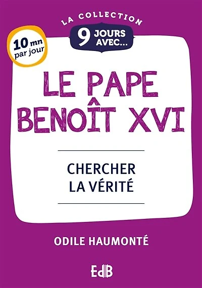 9 jours avec le pape Benoît XVI: Chercher la vérité