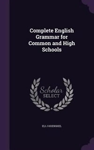 Complete English Grammar: For Common and High Schools (Classic Reprint)