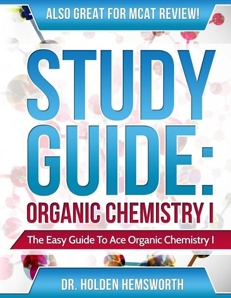 Ace Organic Chemistry I: The EASY Guide to Ace Organic Chemistry I