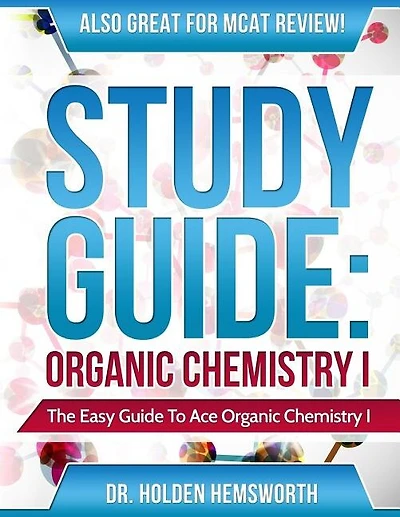 Ace Organic Chemistry I: The EASY Guide to Ace Organic Chemistry I