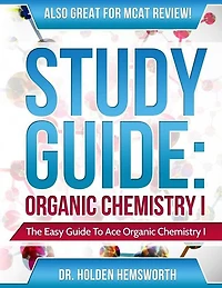 Ace Organic Chemistry I: The EASY Guide to Ace Organic Chemistry I