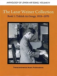 The Lazar Weiner Collection- Book 1: Yiddish Art Songs, 1918-1970: Anthology Of Jewish Art Song Volume Iv